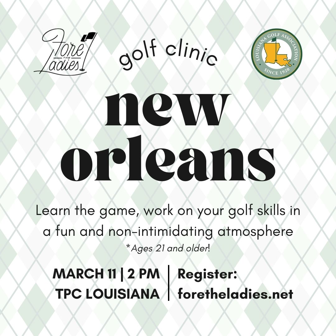 FORE THE LADIES – TPC LOUISIANA – MARCH 11